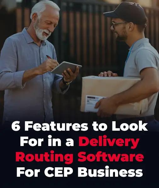 CEP: 6 Features to Look for in Delivery Routing Software
