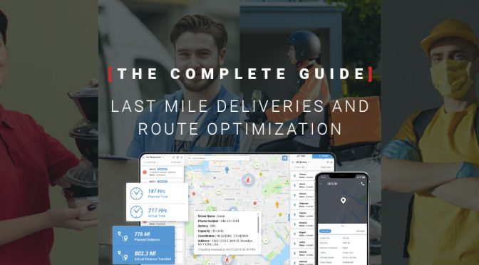Last Mile Deliveries and Route Optimization: The Complete Guide
