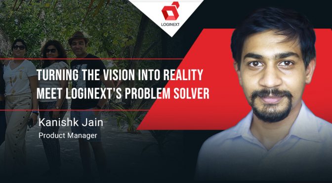 Meet Mr. Versatile of LogiNext, Kanishk Jain
