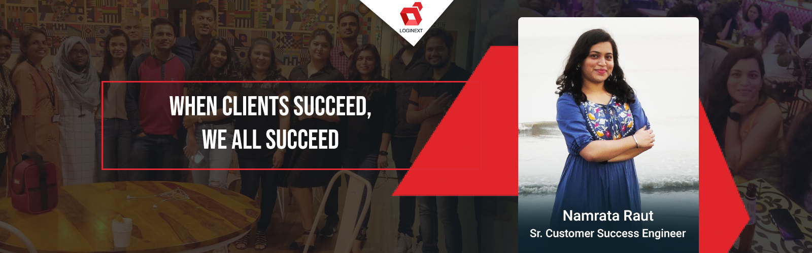 When clients succeed, we all succeed. Inside LogiNext’s CS Team with Namrata Raut’s story