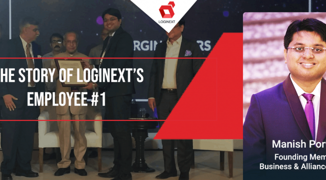 The story of LogiNext’s employee #1, Manish Porwal