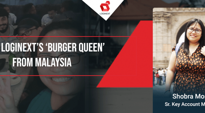 Meet LogiNext’s ‘Burger Queen’ from Malaysia, Shobra Monty!