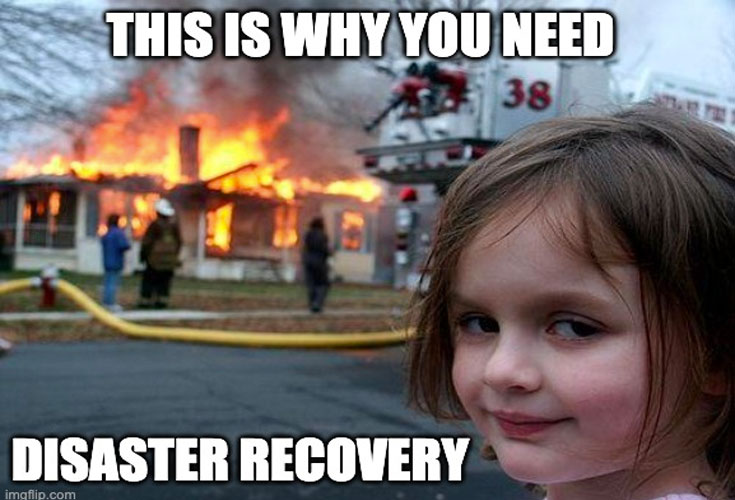 The need for disaster recovery meme
