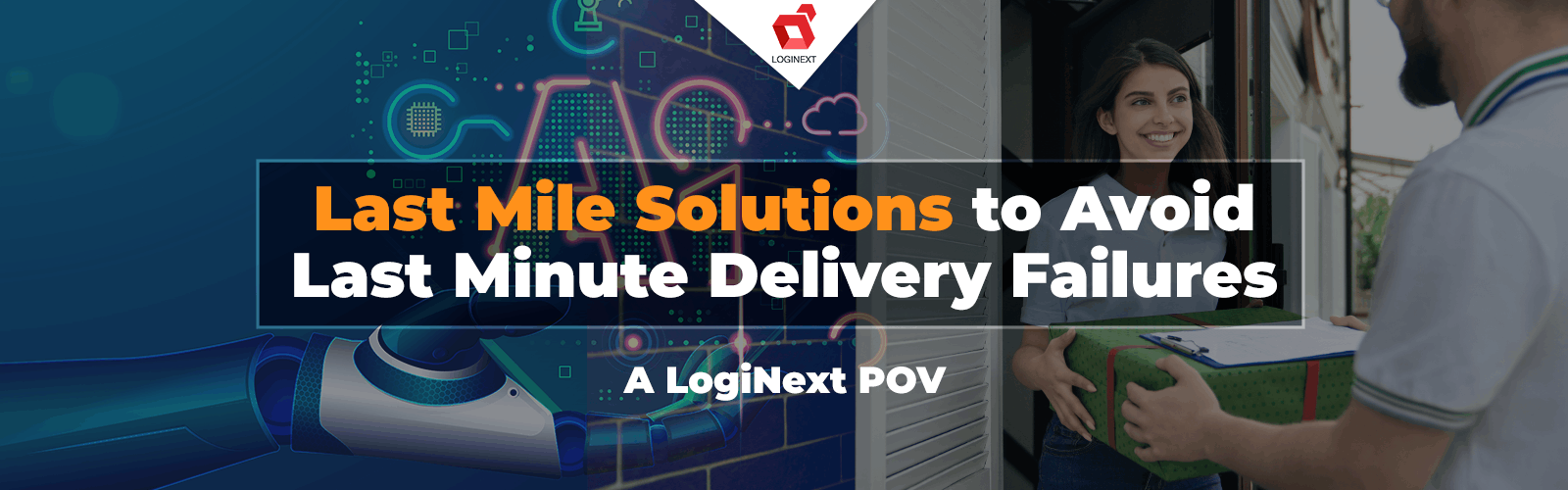 Last Mile Solutions to Avoid Last Minute Delivery Failures