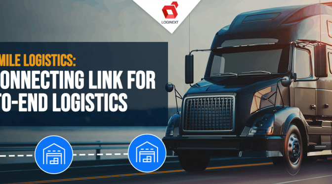Middle Mile Logistics: The Connecting Link For End-to-End Logistics