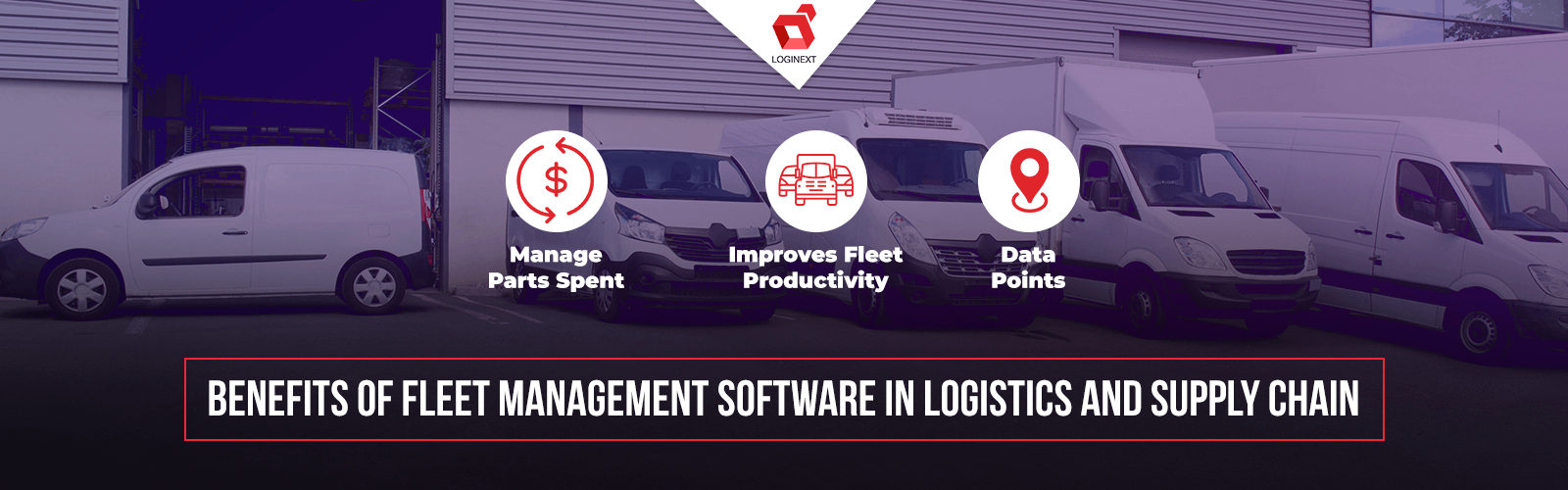 LogiNextBlog What’s Fleet Management Software and its Benefits in