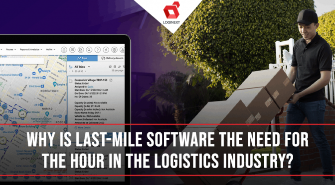 Why is last mile delivery software the need for the hour in the logistics industry?