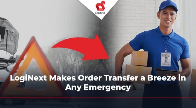 LogiNext Makes Order Transfer a Breeze in Any Emergency