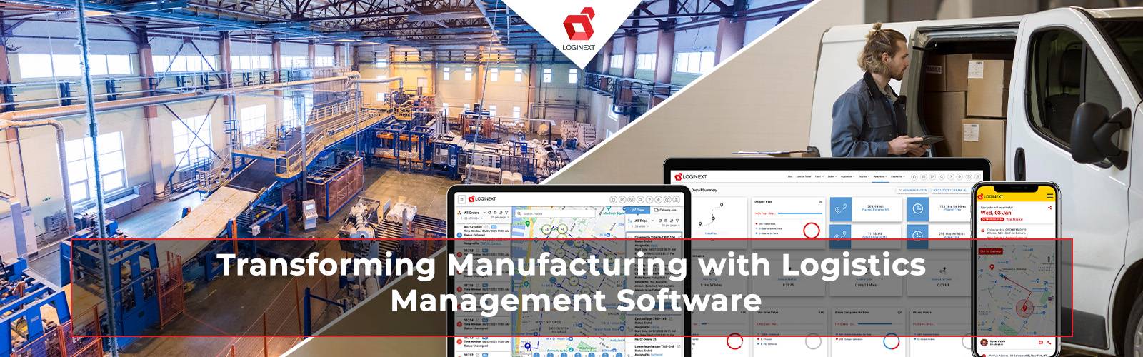 How Logistics Management Software Transforms Manufacturing Sector