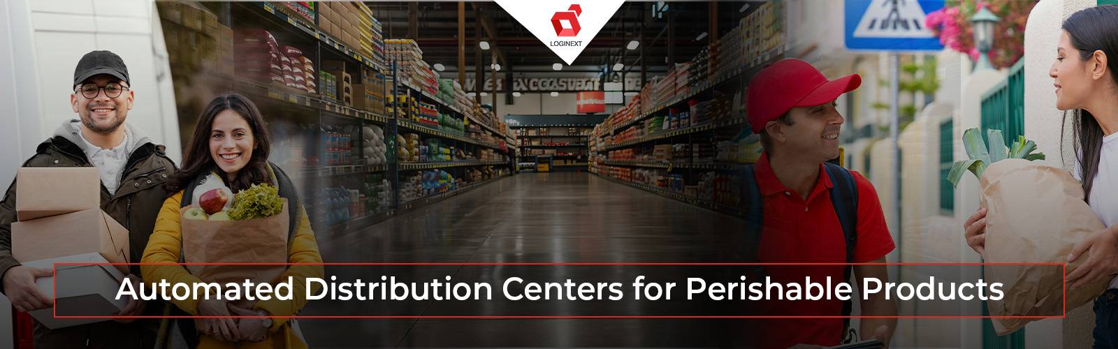 Role of Automated Distribution Centers for Perishable Products