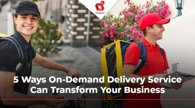 5 Ways On-Demand Delivery Service Can Transform Your Business