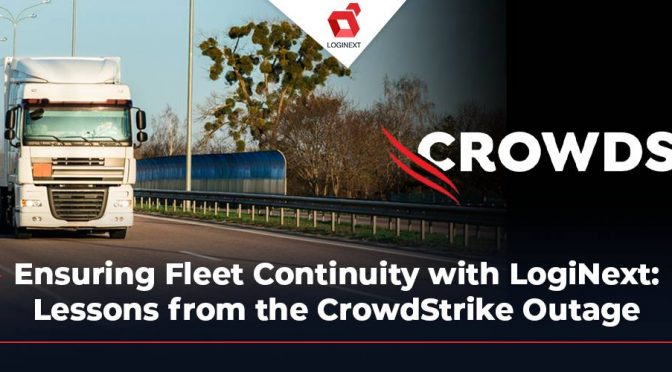 Ensuring Fleet Continuity with LogiNext Cloud-based TMS: Lessons from the CrowdStrike Outage