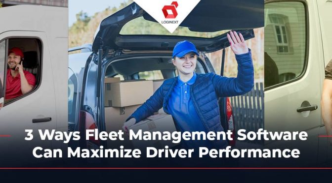 3 Ways Fleet Management Software Can Maximize Driver Performance