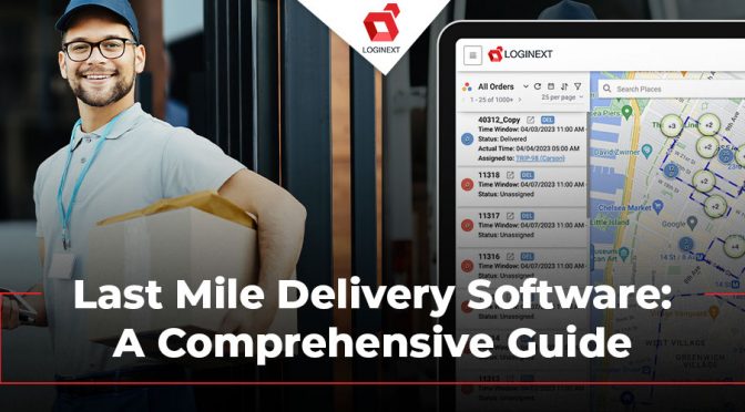 Last Mile Delivery Software: A Comprehensive Guide