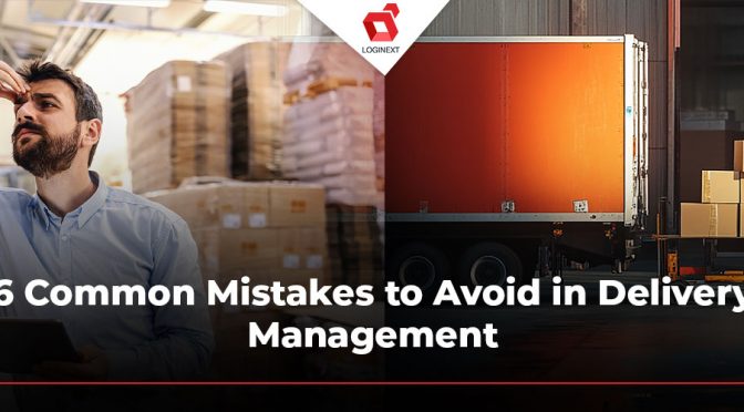 6 Common Mistakes to Avoid in Delivery Management