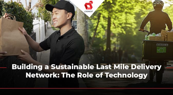 Last Mile Delivery: Sustainability with Technology