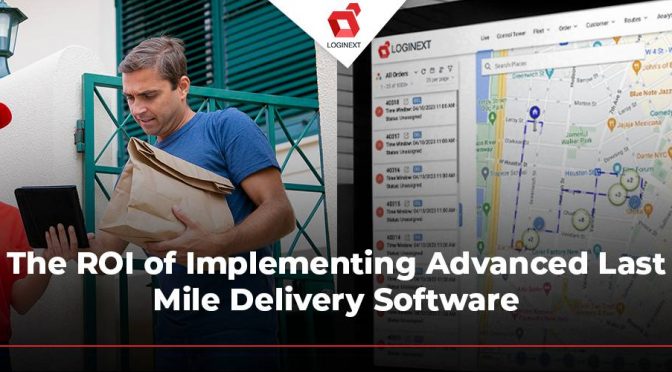 Last Mile Delivery Software: Explore Your ROI