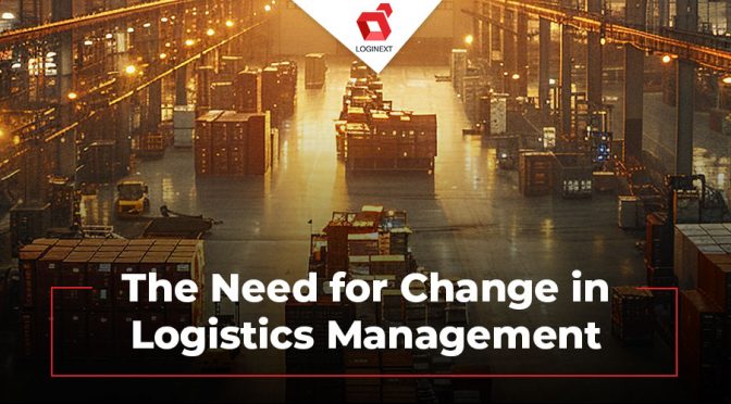 The Need for Change in Logistics Management