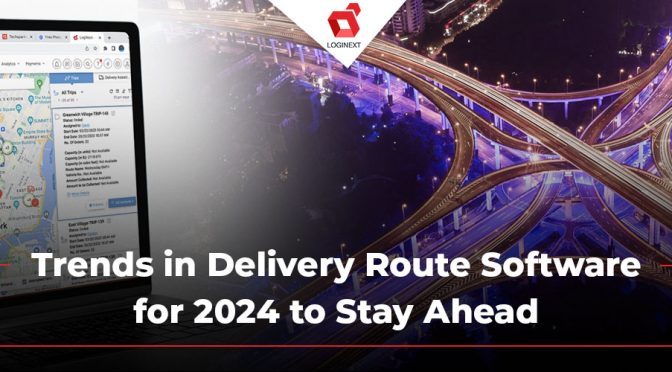 Delivery Route Software: Trends to Know in 2024