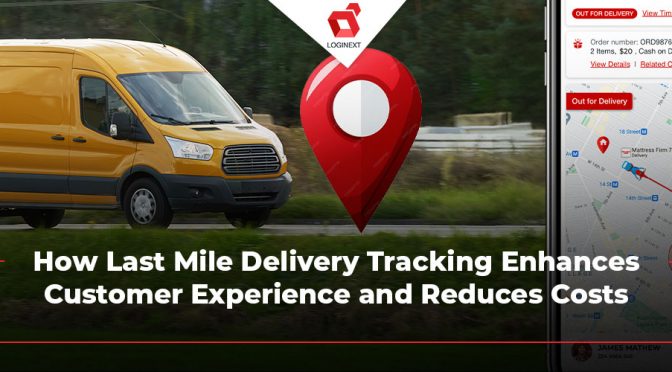 Last Mile Delivery Tracking Software Boosts Experience, Cuts Costs