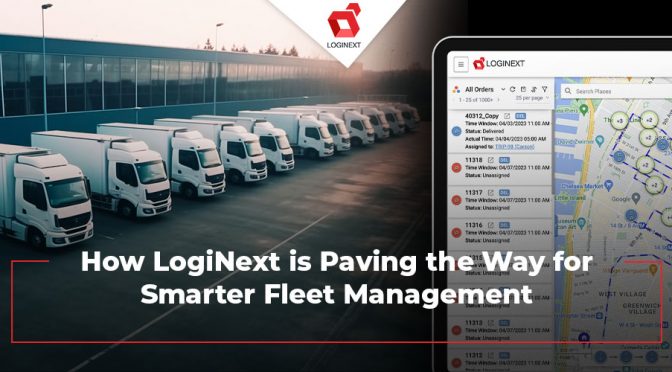 How LogiNext is Paving the Way for Smarter Fleet Management