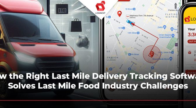 Last Mile Delivery Tracking Software Solves Food Industry Challenges