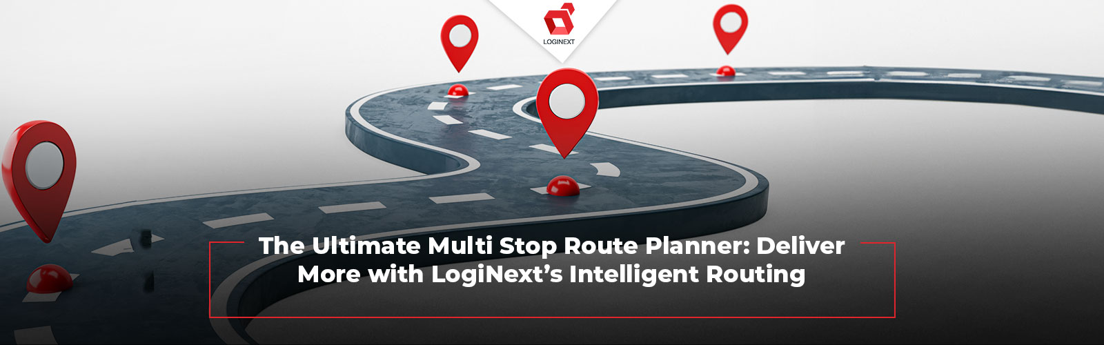 Deliver More with LogiNext's Ultimate Multi Route Stop Planner