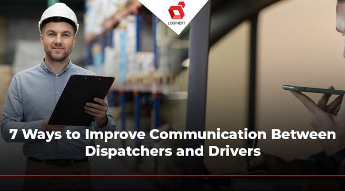 7 Ways to Improve Communication Between Dispatchers and Drivers