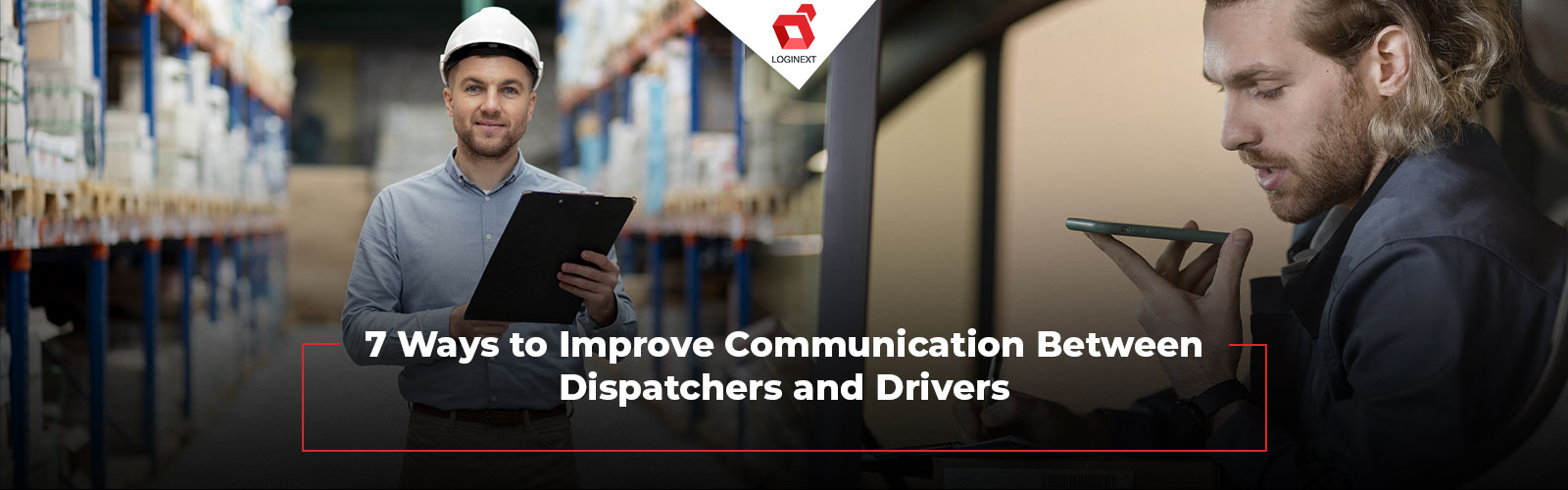 7 Ways to Improve Communication Between Dispatchers and Drivers using Logistics Software