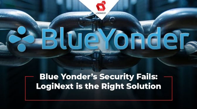 Blue Yonder’s Security Fails: LogiNext is the Right Solution