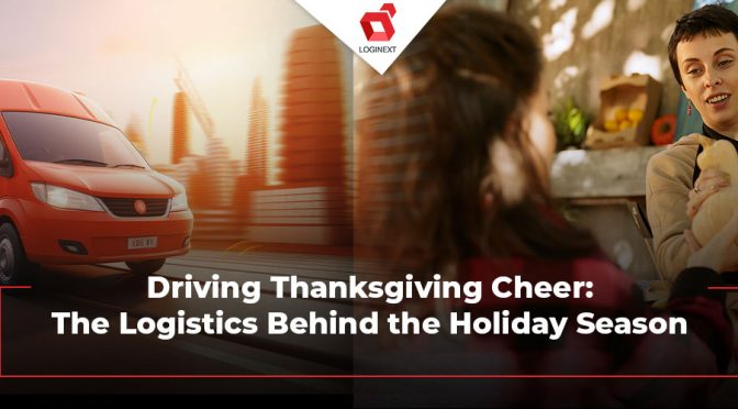 Driving Thanksgiving Cheer: The Logistics Behind the Holiday Season