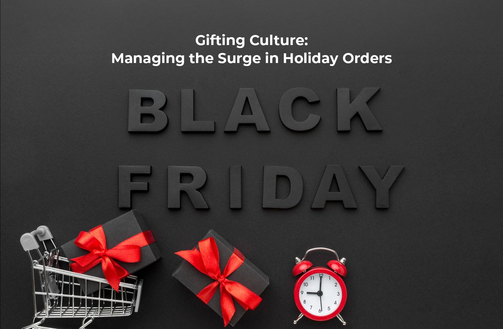 Gifting Culture: Managing the Surge in Holiday Orders