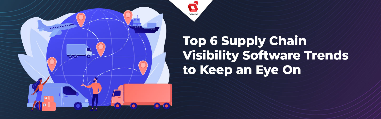 Top 6 Supply Chain Visibility Software Trends to Keep an Eye On