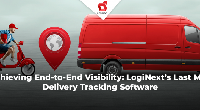 Achieving End-to-End Visibility: LogiNext’s Last Mile Delivery Tracking Software