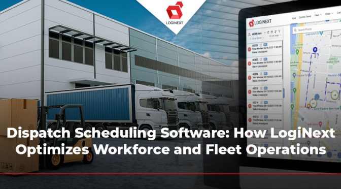 LogiNext: Optimizing Dispatch and Fleet Operations