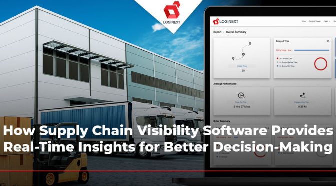 How Supply Chain Visibility Software Provides Real-Time Insights for Better Decision-Making