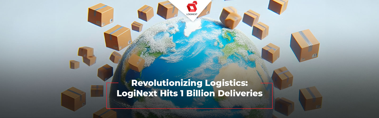 LogiNext Reaches 1 Billion Deliveries with Its Logistics Software