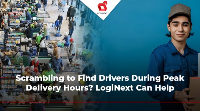 Scrambling to Find Drivers During Peak Delivery Hours? LogiNext Can Help