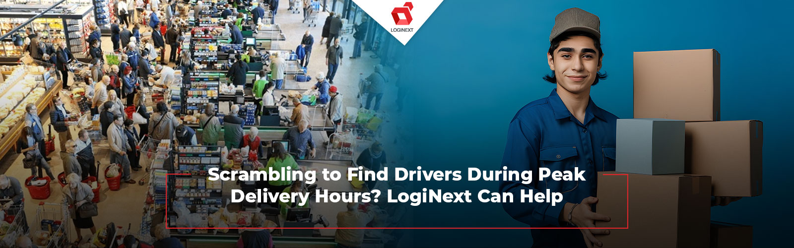 Scrambling to Find Drivers During Peak Delivery Hours? LogiNext Can Help