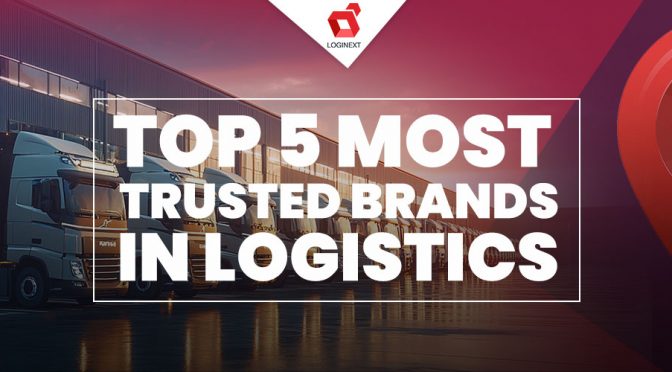 Top 5 Most Trusted Logistics Brands