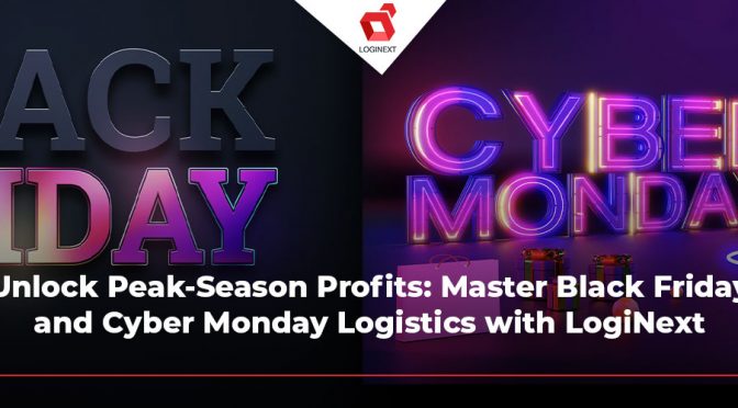 Unlock Peak-Season Profits: Master Black Friday and Cyber Monday Logistics with LogiNext