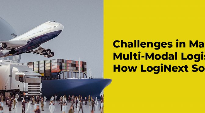 Multi-Modal Logistics Challenges, Solutions by LogiNext