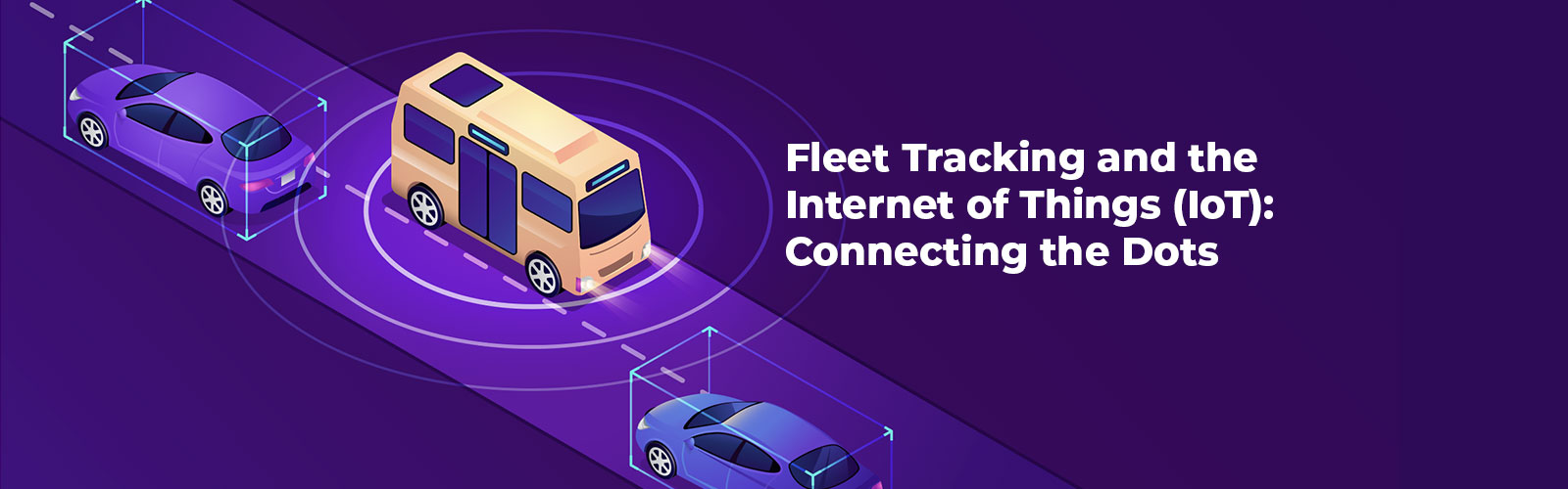 Fleet Tracking and the Internet of Things (IoT): Connecting the Dots