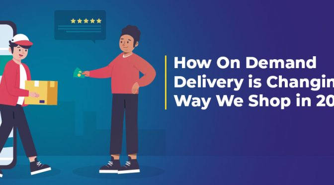 How On Demand Delivery is Changing the Way We Shop in 2025