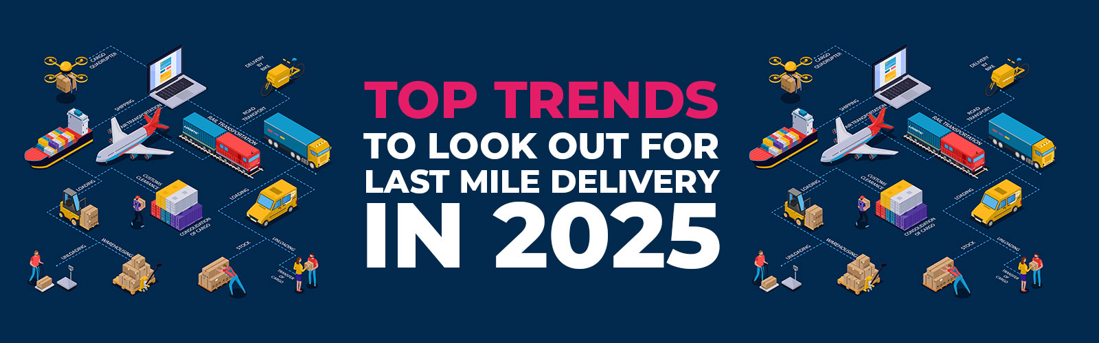 Top Trends to Look Out for Last Mile Delivery in 2025