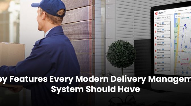 5 Key Features Every Modern Delivery Management System Should Have