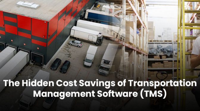 The Hidden Cost Savings of Transportation Management Software (TMS)