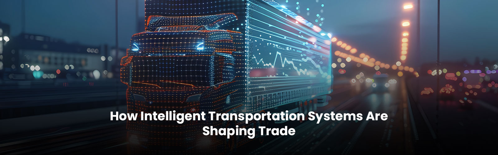 How Intelligent Transportation Systems Are Shaping Trade